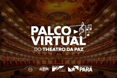 Palco Virtual reabre as portas do Theatro da Paz para o mundo