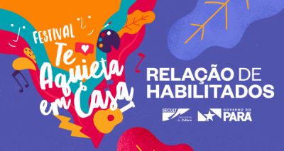 Secult divulga lista com 802 artistas habilitados para o Festival Te Aquieta em Casa