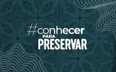 Projetos e ações: Conhecer Para Preservar