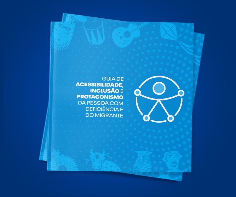 'Guias de Acessibilidade, Inclusão e Protagonismo da Pessoa com Deficiência e do Migrante